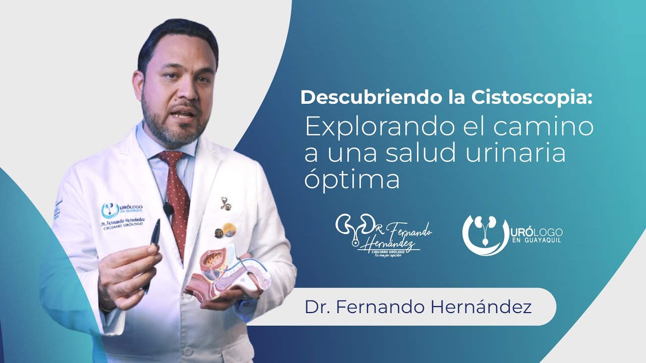 ¿Sabes lo que es la Cistoscopia? | Urólogo Dr. Fernando Hernández