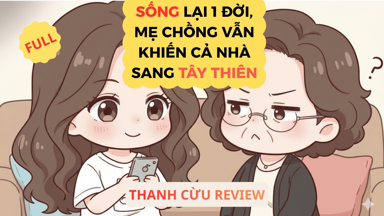 [TRUYỆN AUDIO] FULL | SỐNG LẠI 1 ĐỜI, MẸ CHỒNG VẪN KHIẾN CẢ NHÀ SANG TÂY THIÊN | THANH CỪU REVIEW
