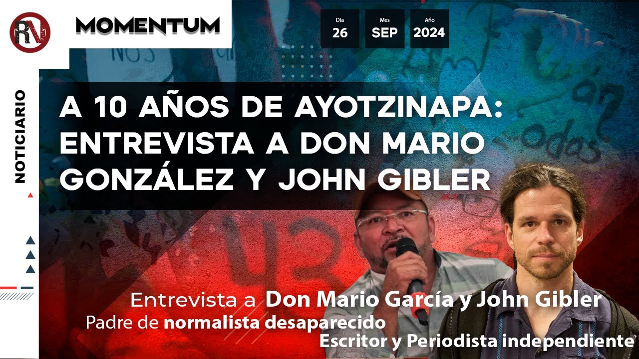 A 10 años de Ayotzinapa: entrevista a don Mario González y John Gibler