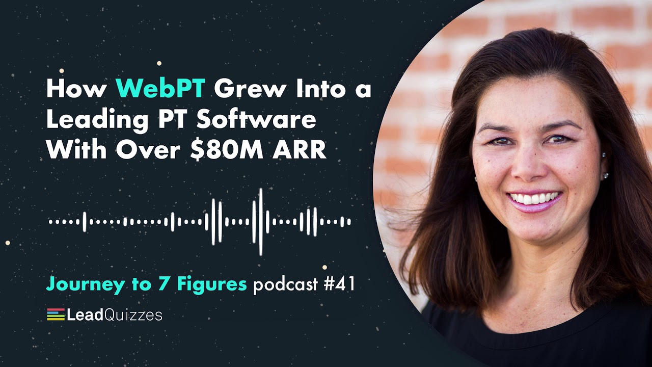 How WebPT Grew Into a Leading PT Software With Over $80M ARR | Journey to 7 Figures Podcast #41