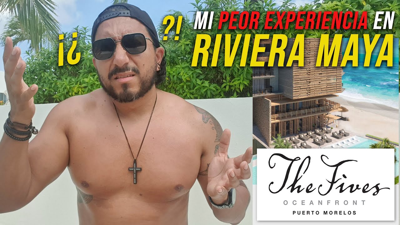 Mi peor experiencia en Riviera Maya: The Fives Oceanfront @ Puerto Morelos