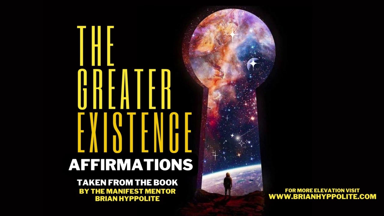 THE GREATER EXISTENCE AFFIRMATIONS - BRIAN HYPPOLITE