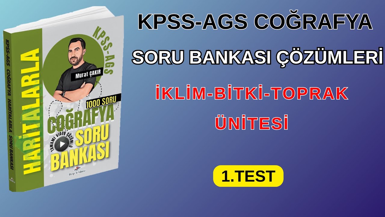 KPSS-AGS COĞRAFYA I HARİTALARLA COĞRAFYA SORU BANKASI ÇÖZÜMLERİ İKLİM, BİTKİ, TOPRAK ÜNİTESİ 1.TEST
