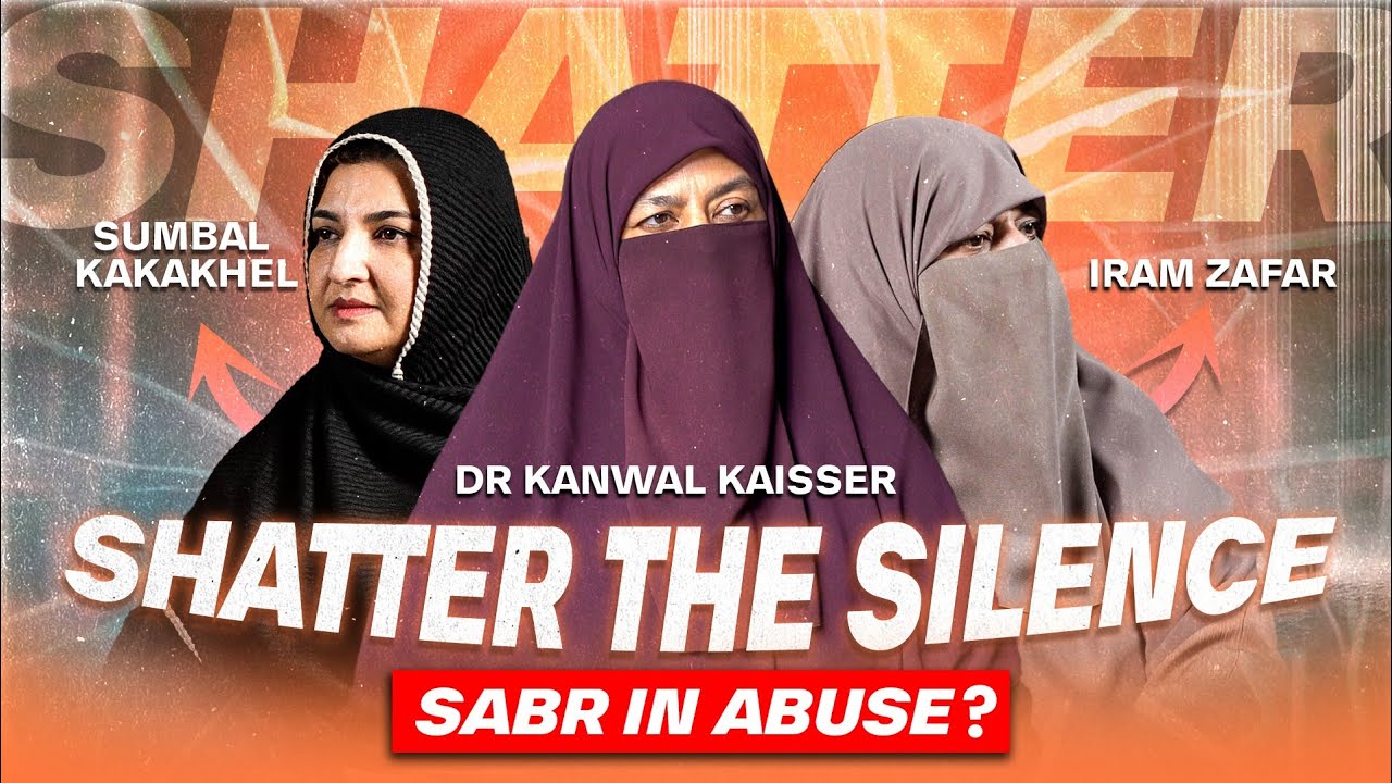 Sabr in Abuse? | Shatter the Silence Series Ep 1 | Dr Kanwal Kaisser | Sumbal Kakakhel | Iram Zafar