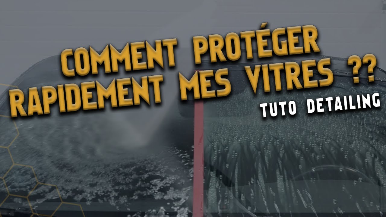 [TUTO DETAILING] COMMENT PROTÉGER RAPIDEMENT MES VITRES ??