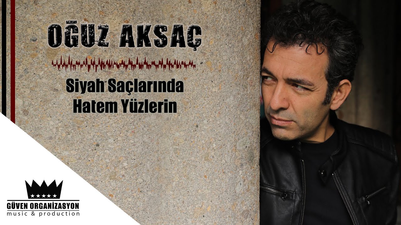 Oğuz Aksaç - Siyah Saçlarında Hatem Yüzlerin