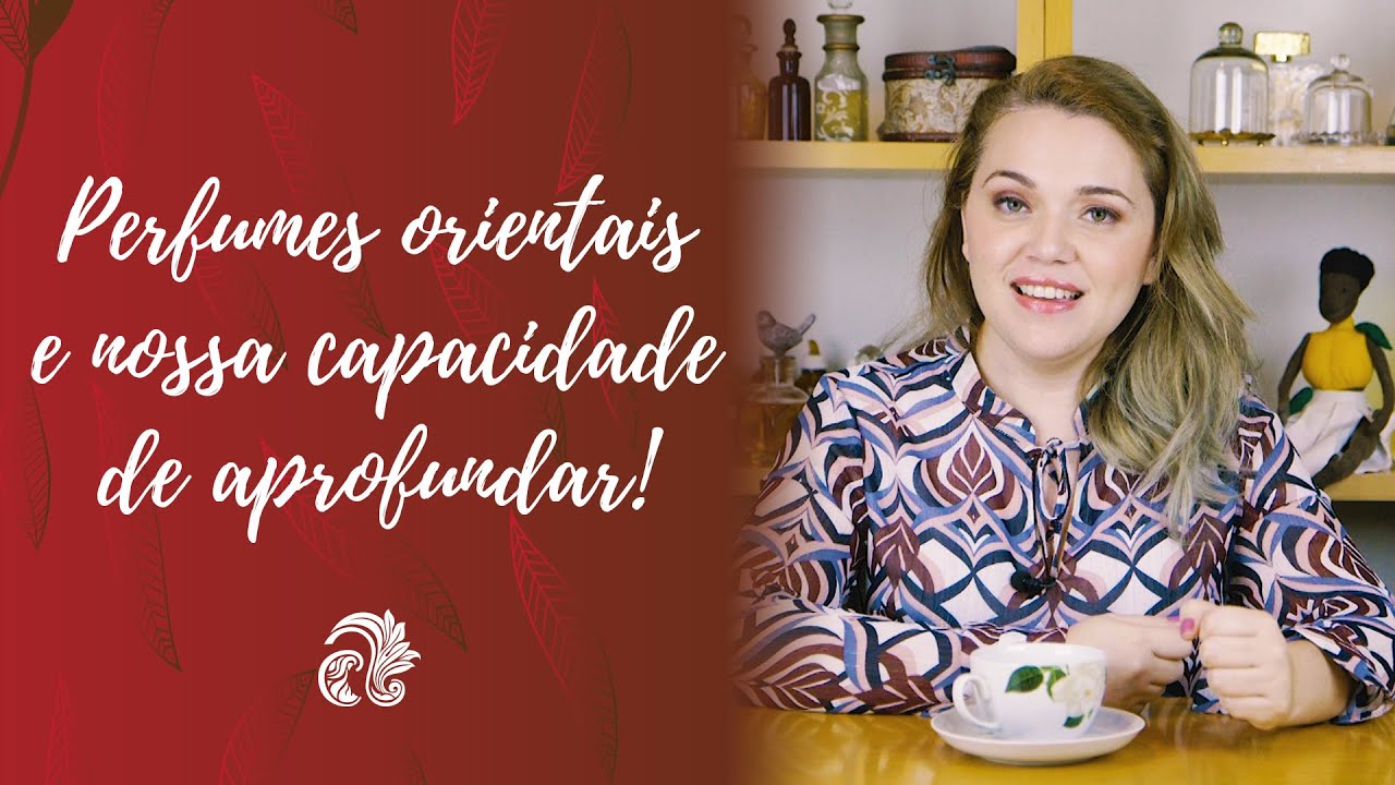 Perfumes ORIENTAIS e o APROFUNDAMENTO PESSOAL | Palmira Margarida