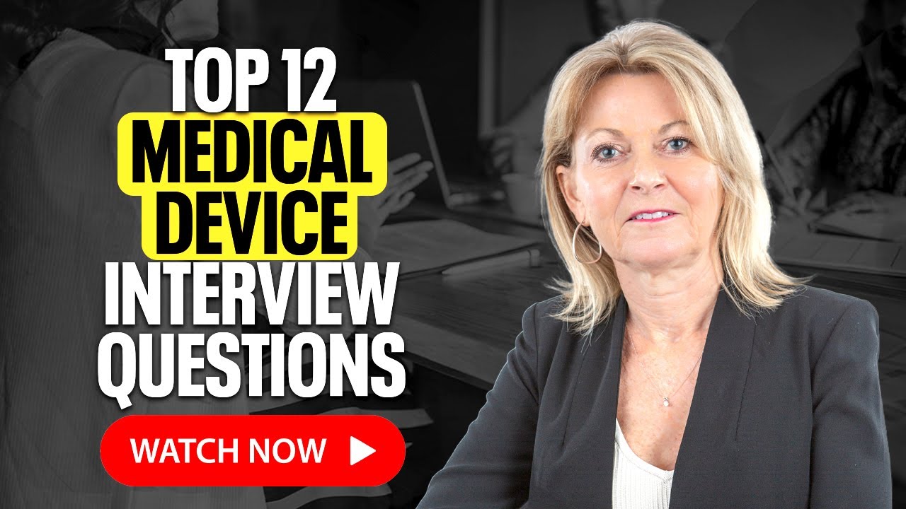 Top 12 Medical Device Interview questions you need to prepare for, to be successful in the Interview