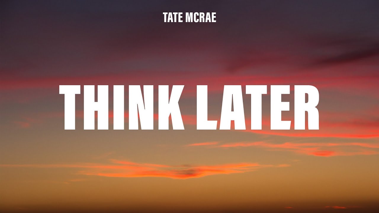 Tate McRae - think later (Lyrics)