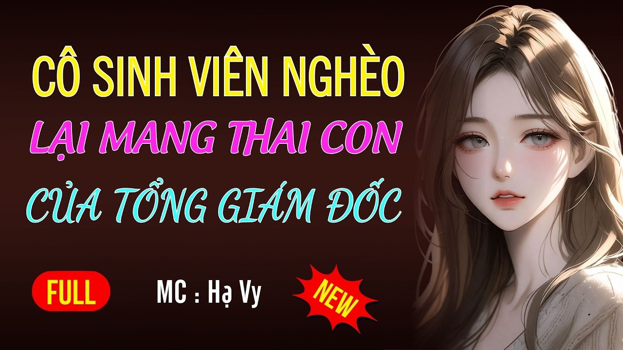 CÔ SINH VIÊN NGHÈO MANG THAI CON GIÁM ĐỐC|AUDIO TIỂU THUYẾT NGÔN TÌNH HAY MC HẠ VY DIỄN ĐỌC MỚI 2026