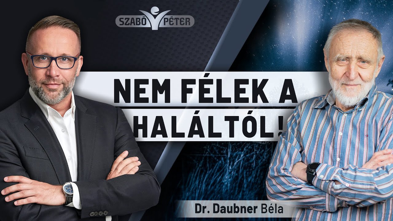 Nem f&eacute;lek a hal&aacute;lt&oacute;l! - Dr. Daubner B&eacute;la &eacute;s Szab&oacute; P&eacute;ter besz&eacute;lget&eacute;se