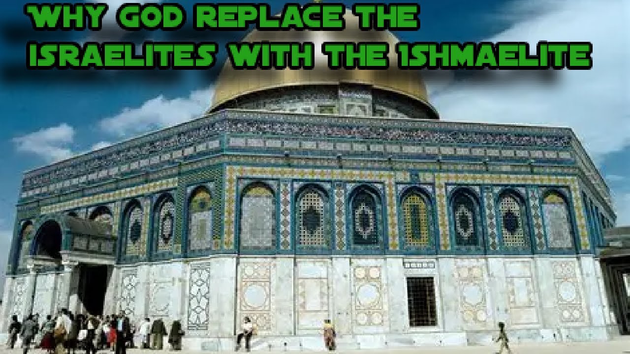 Why God replace the Israelites with the Ishmaelite