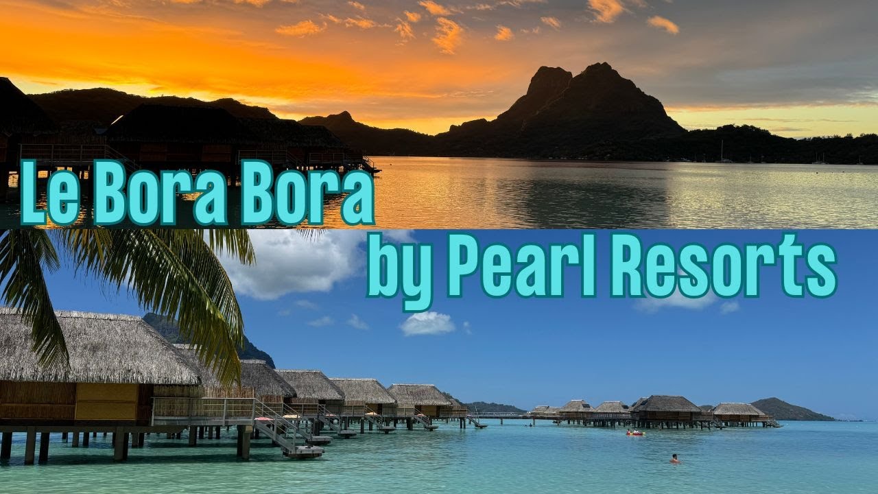 Le Bora Bora by Pearl Resorts, Amazing and exotic hotel, Bora Bora, French Polynesia, complete tour