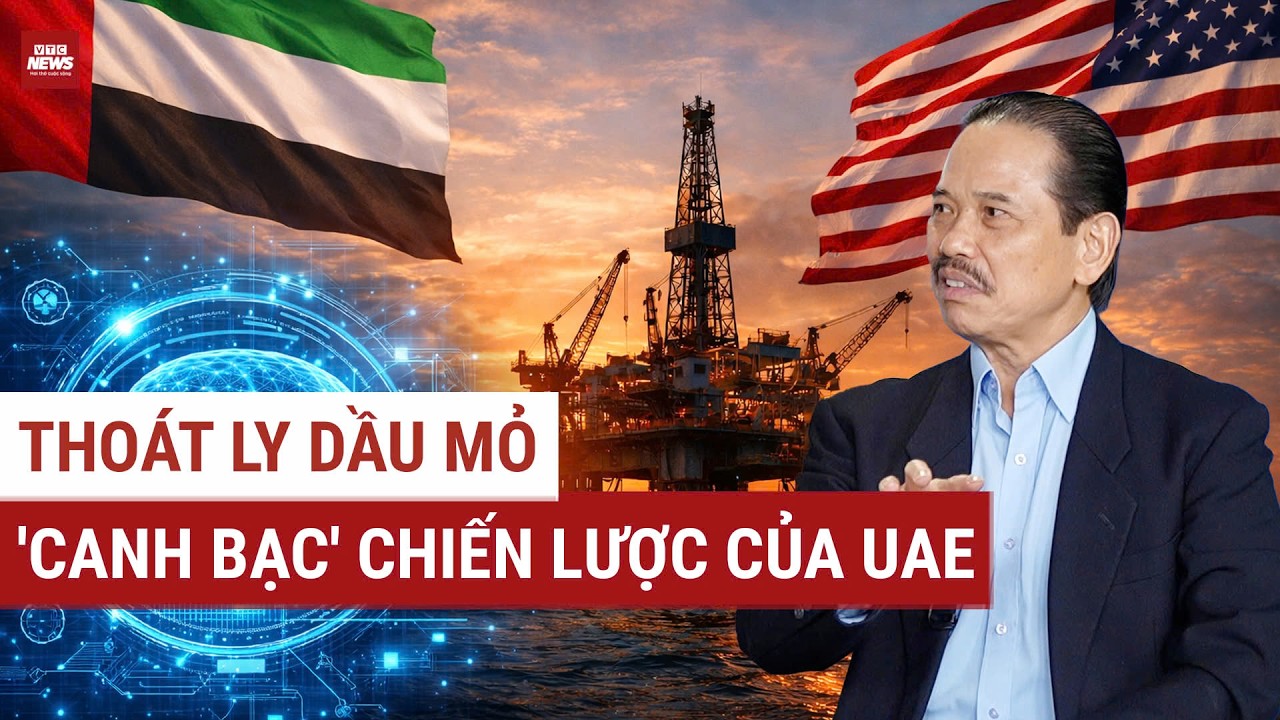 TS Bùi Ngọc Sơn: UAE đánh cược thoát dầu mỏ – Canh bạc chiến lược thay đổi vận mệnh quốc gia