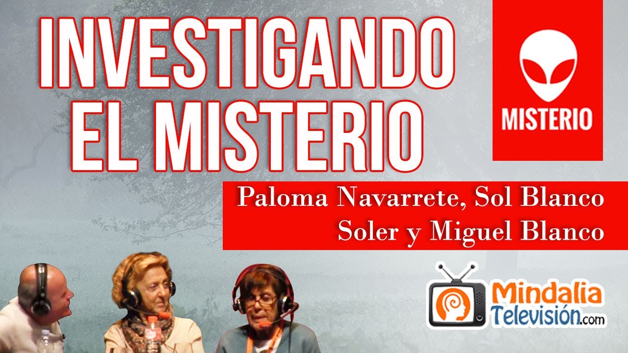 Investigando el Misterio, con Paloma Navarrete, Sol Blanco Soler y Miguel Blanco