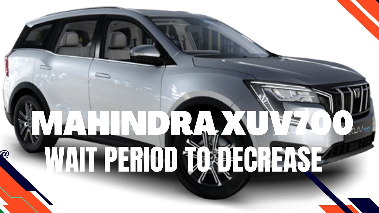 Waiting Period for Mahindra XUV700 To Decrease | RoadlyPress