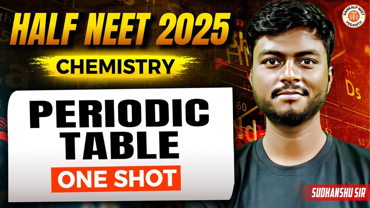 PERIODIC TABLE CLASS 11 ONE SHOT | ALL CONCEPTS & THEORY | HALF NEET 2025 CHEMISTRY BY SUDHANSHU SIR