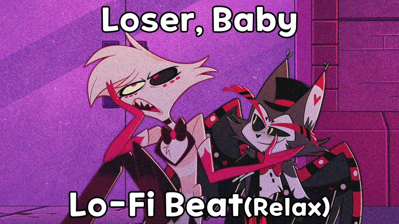 [Hazbin Hotel] Loser, Baby Lo-Fi Beat (Chill, Relax)