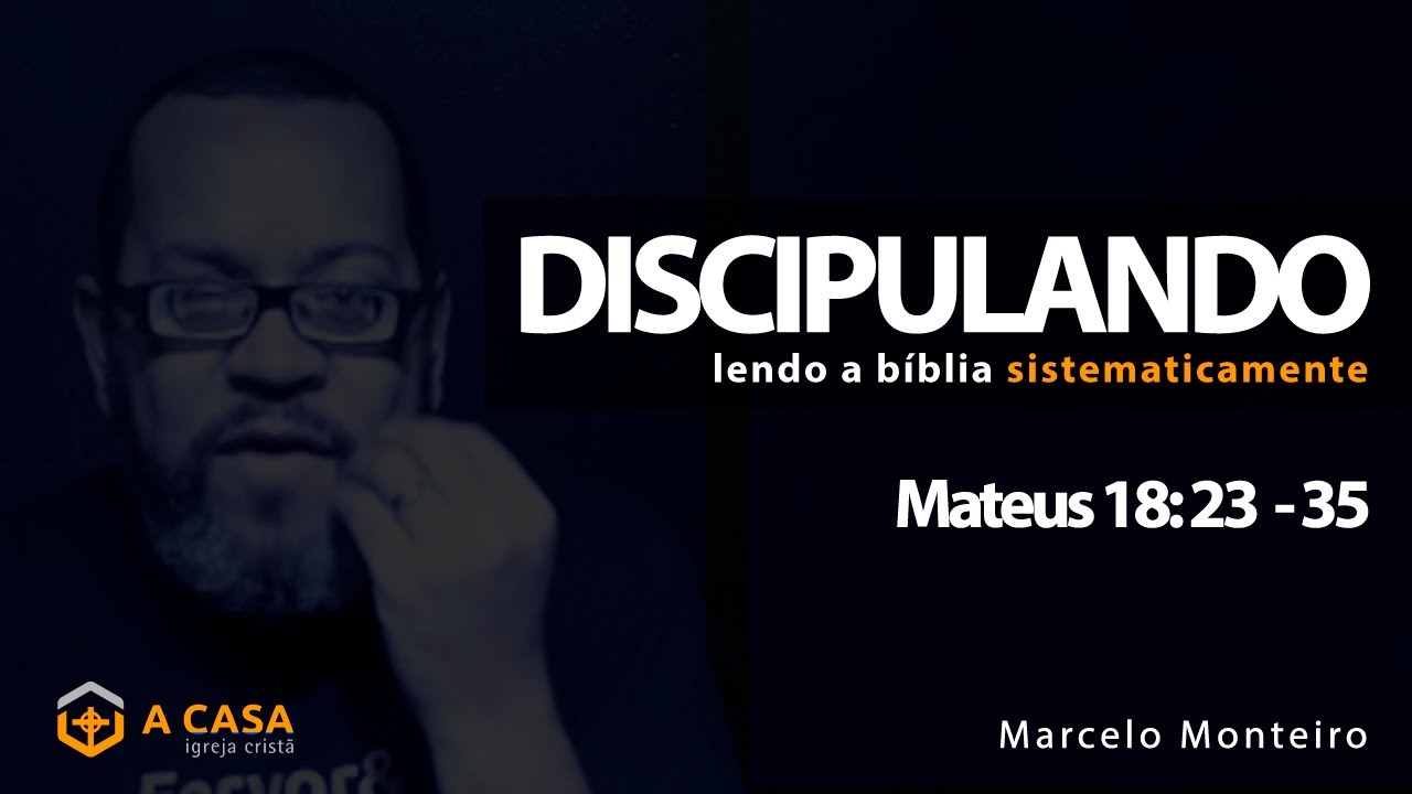 Discipulando #123 | Mateus 18: 23  - 35 | Marcelo Monteiro