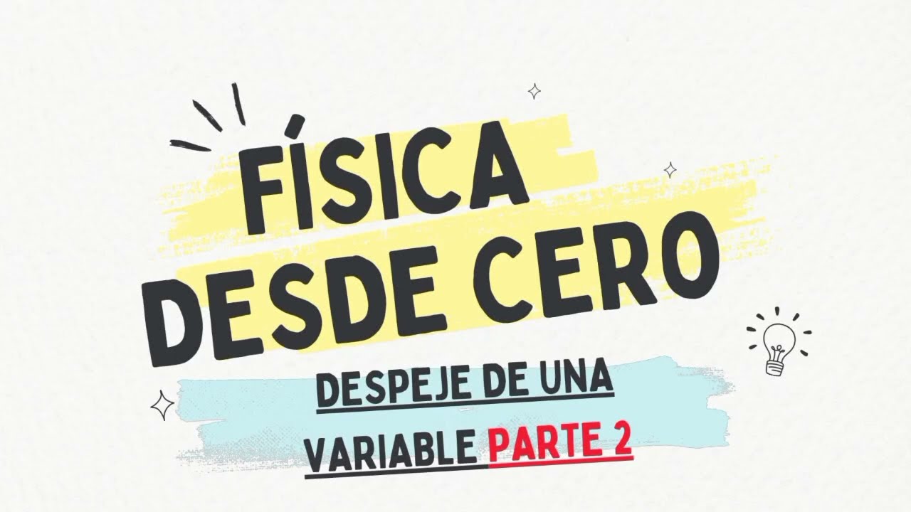FISICA DESDE CERO. DESPEJE DE VARIABLES. PARTE 2. Despejar fórmulas.