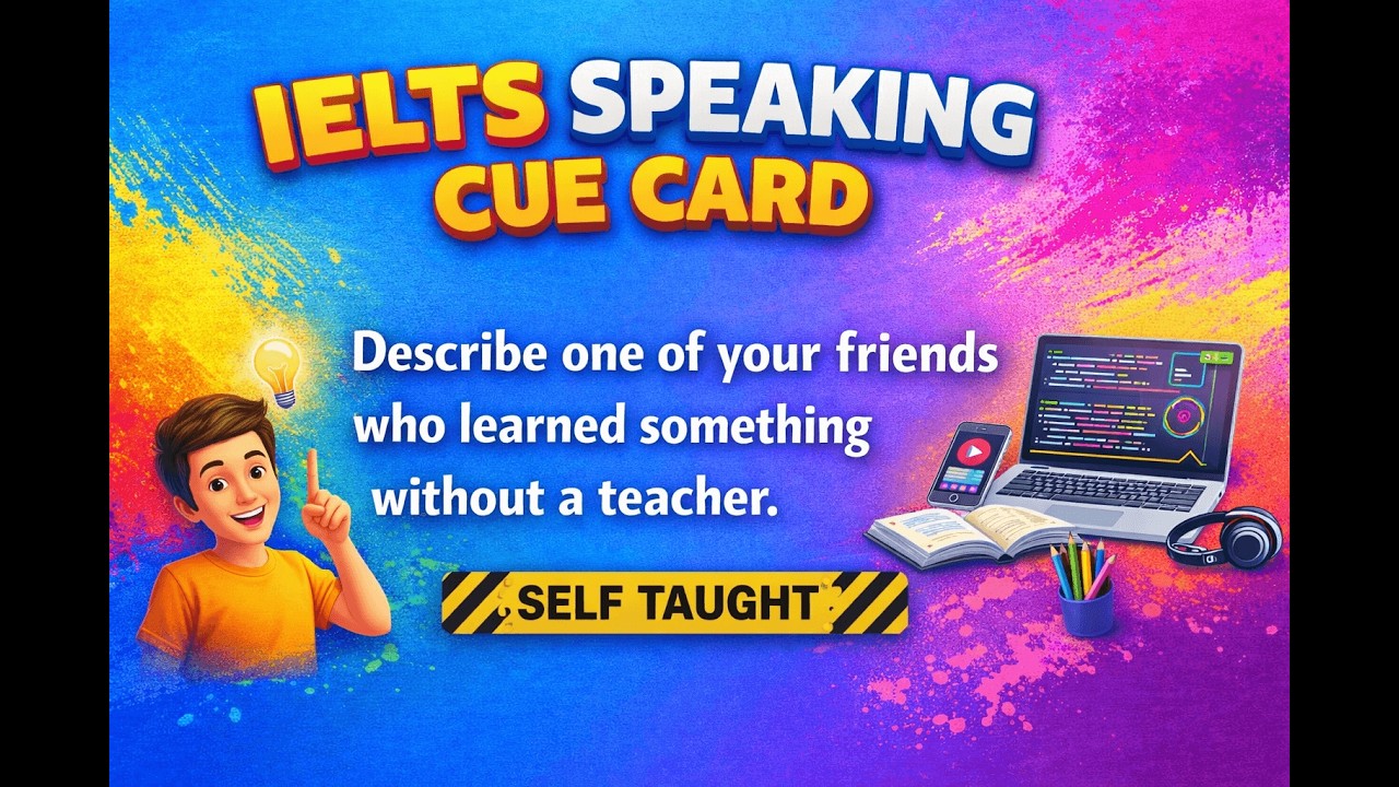 Describe one of your friends who learned something without a teacher |  IELTS Cue card Jan-April 26