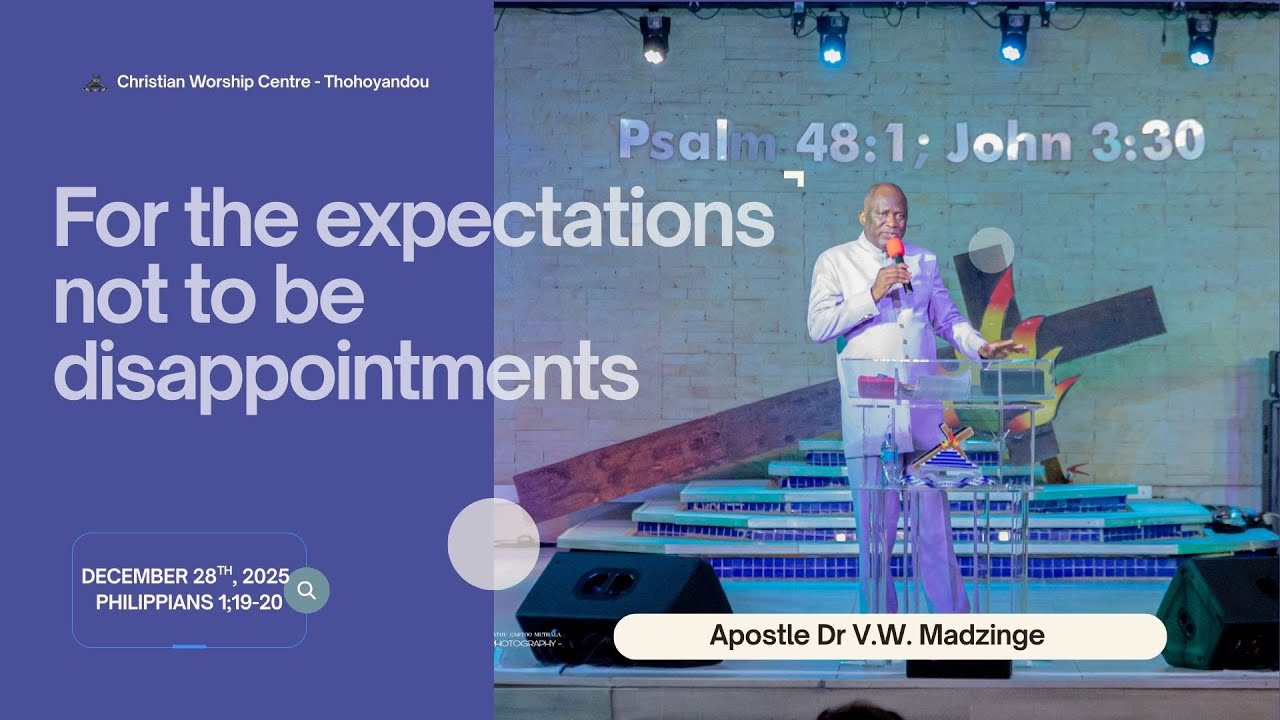 For the Expectations Not to be Disappointments | Apostle Dr. V.W. Madzinge | December 28th, 2025