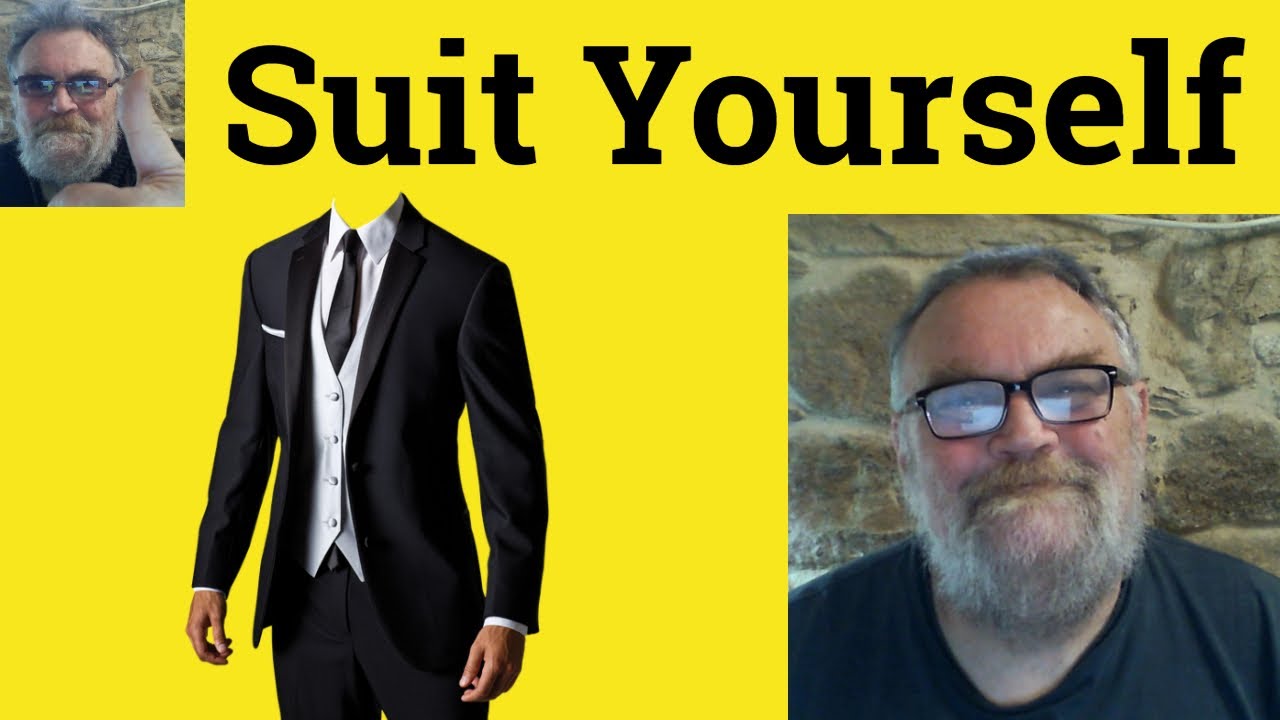 😎 Suit Yourself Meaning - Suit Yourself Defined - Suit Yourself Definition - Suit Yourself Examples
