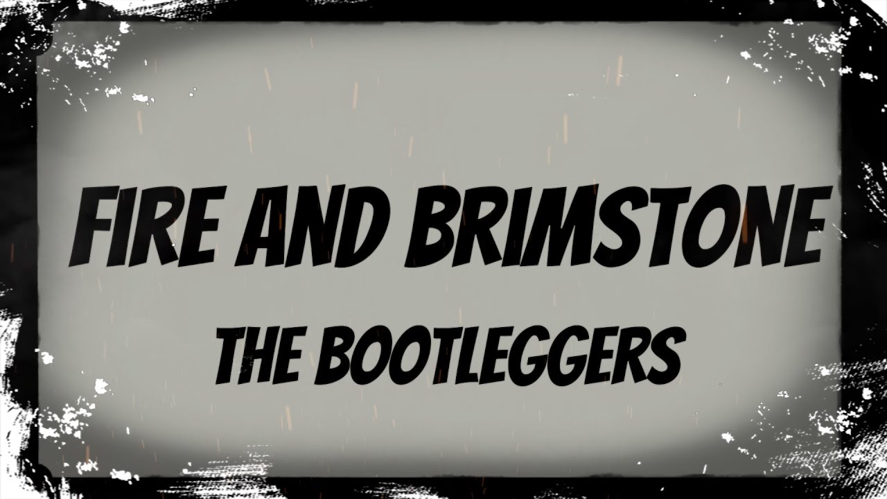 The Bootleggers Fire And Brimstone Lyrics