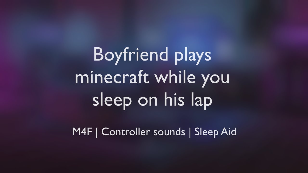 Boyfriend plays minecraft while you sleep on his lap (ASMR) || (M4F)(Sleep aid)(Controller sounds)
