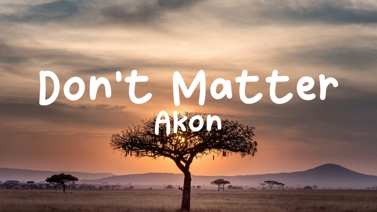 Akon-Don't Matter (Lyrics)