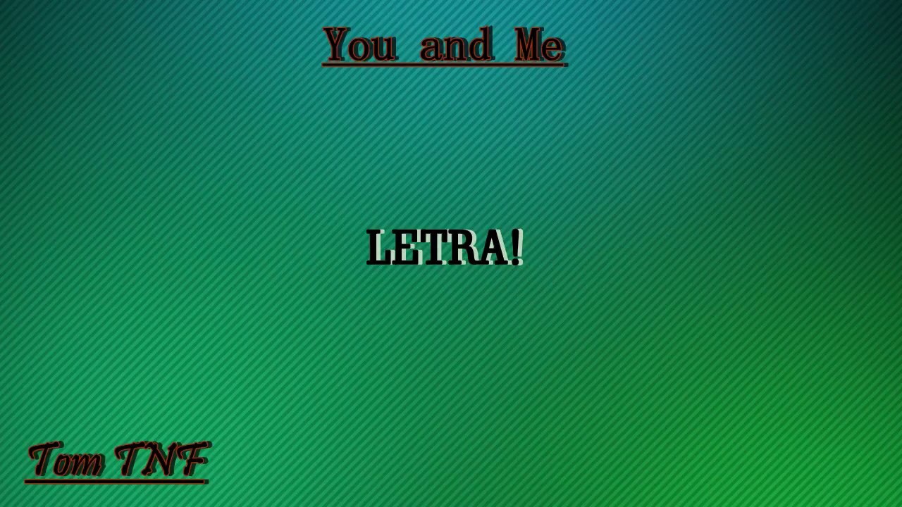 Tom TNF - You and Me (+ Letra)