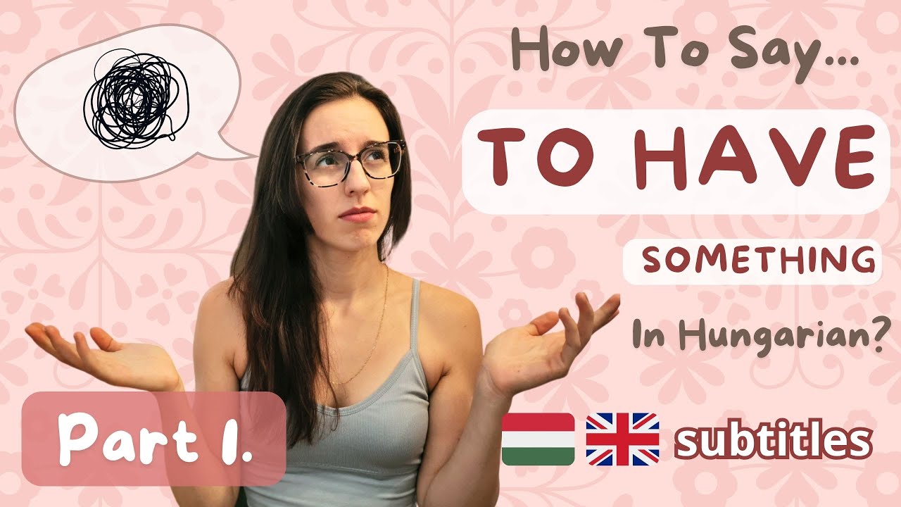 How To Say TO HAVE SOMETHING In Hungarian - Learn Hungarian Grammar