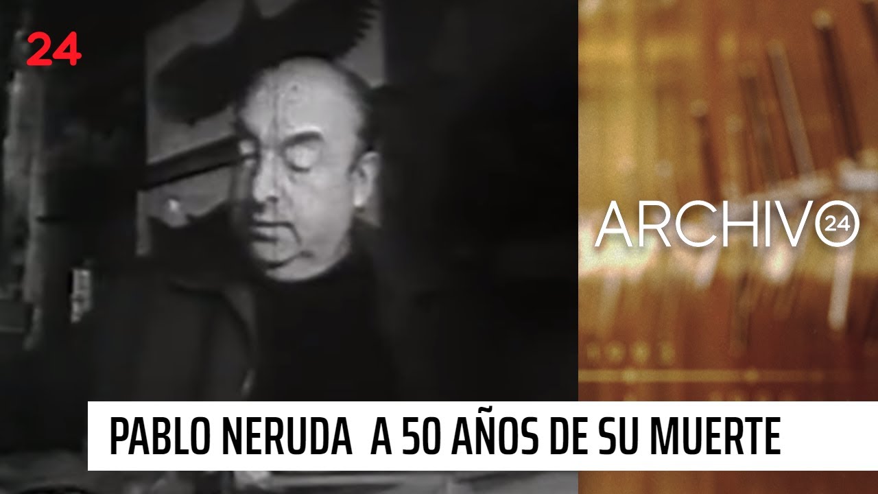 Archivo 24 | Pablo Neruda: luces y sombras a 50 años de su muerte | 24 Horas TVN Chile