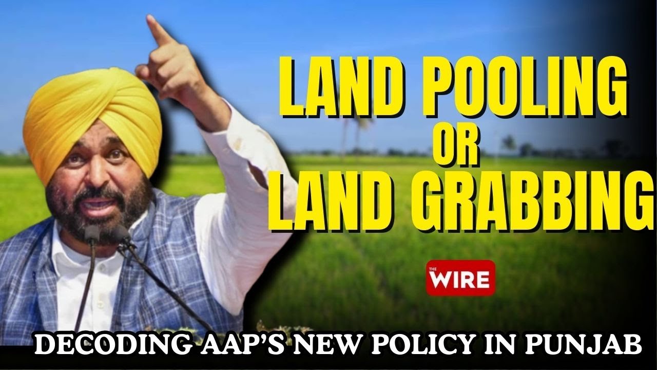 AAP’s Land Pooling Policy Backfires in Punjab — Will It Dent Its ‘Badlav’ Image?