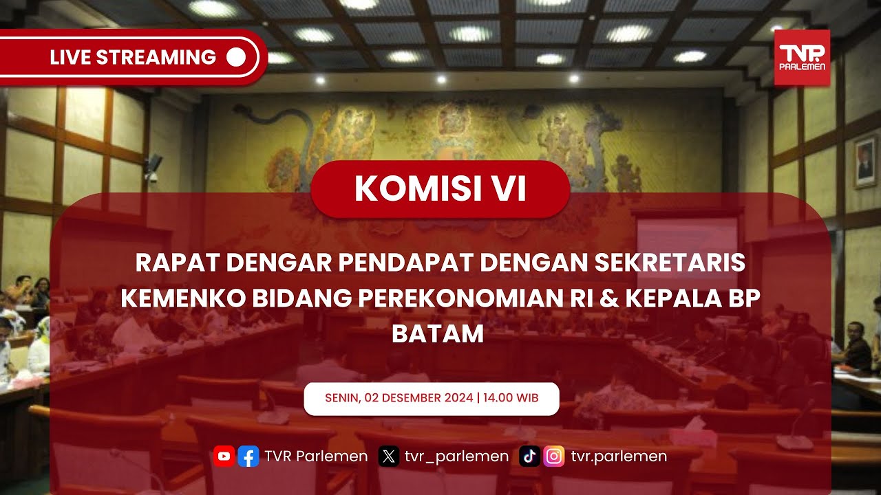 KOMISI VI DPR RI RDP DENGAN SEKRETARIS KEMENKO BIDANG PEREKONOMIAN RI & KEPALA BP BATAM