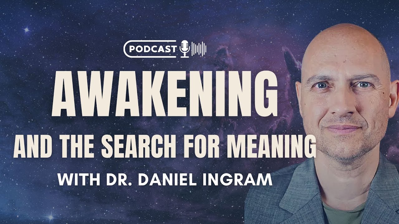 Awakening and the Search For Meaning with Dr. Daniel Ingram