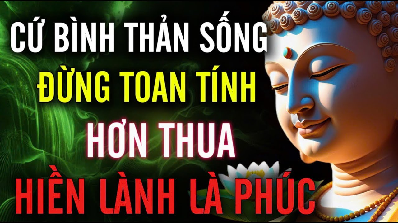 Cứ Bình Thản Sống - Đừng Hơn Thua Toan Tính, Hiền Lành Là Phúc | MỘT ĐỜI AN NHIÊN