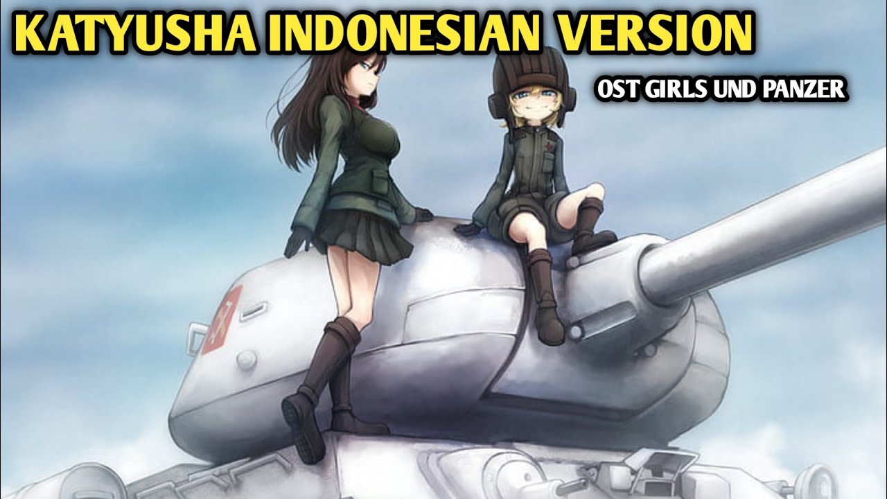 KATYUSHA OST GIRLS UND PANZER || INDONESIAN VERSION + LIRIK