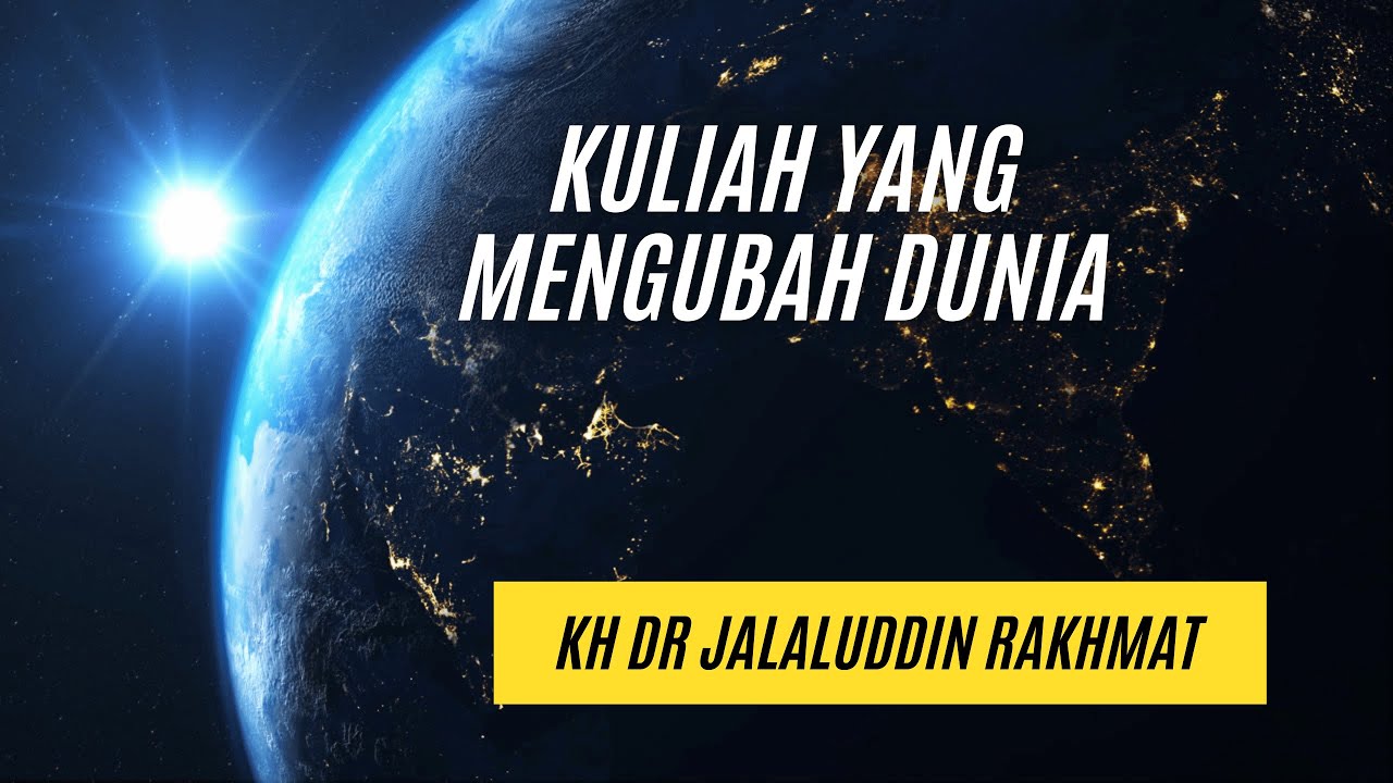 KULIAH YANG MENGUBAH DUNIA | Dr Jalaluddin Rakhmat