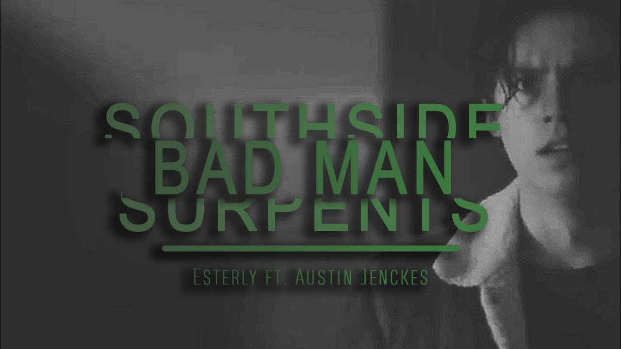 Southside Serpents | Bad Man