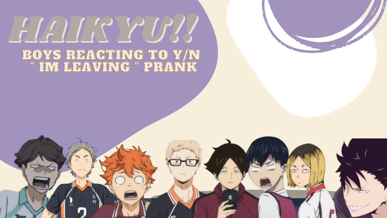 haikyuu boys ; reacting to y/n "im leaving" prank || haikyuu x y/n