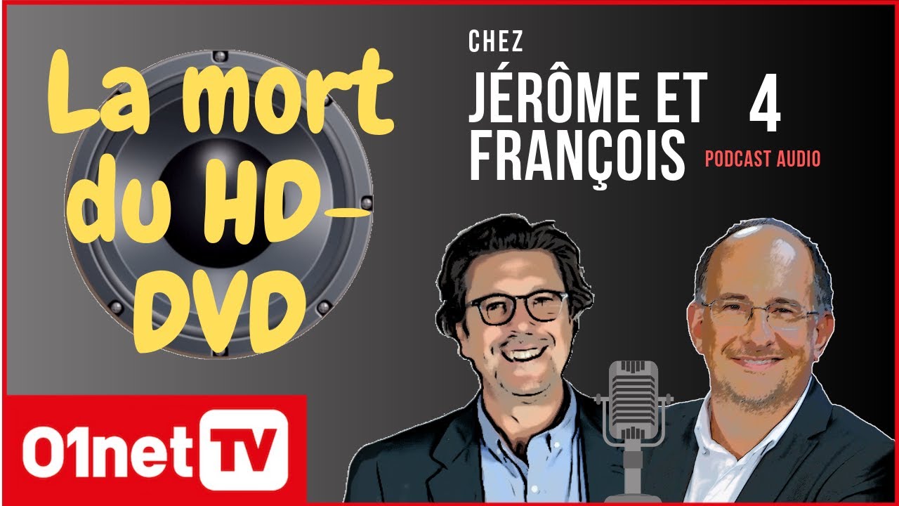 Témoignage exclu : la mort du HD-DVD (podcast Chez Jérôme et François #4)
