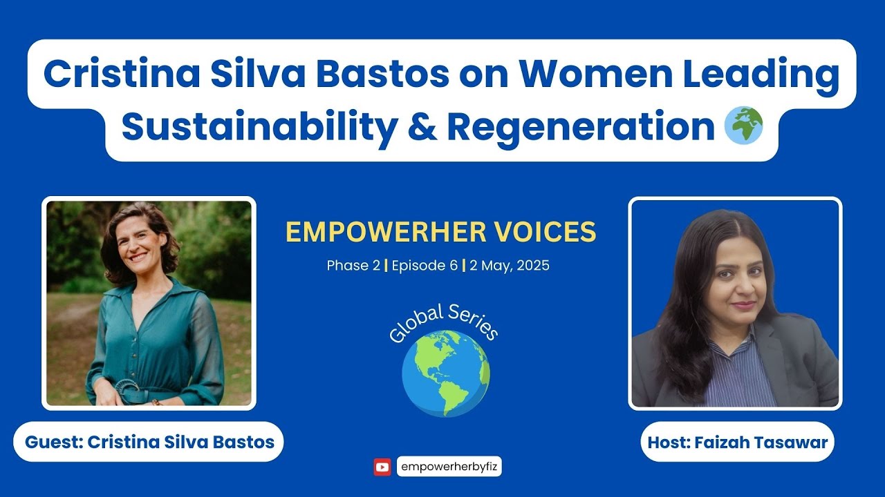 🌍EmpowerHER Voices - Ep 6: Women Leading Sustainability & Regeneration | Cristina Silva Bastos 🌱