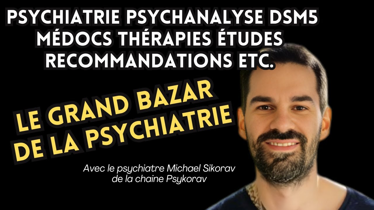 Le grand bazar de la psychiatrie . Avec le psychiatre Michael Sikorav de la chaine Psykorav