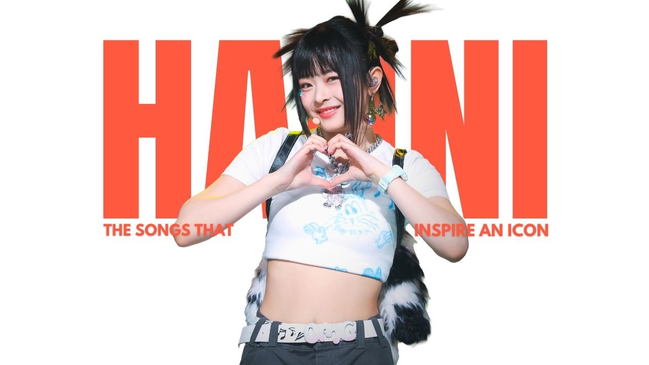 Hanni (NewJeans): The Songs That Inspire an Icon | Her Musical Taste