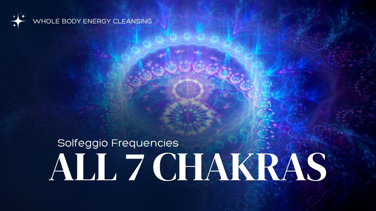 All 7 Chakras Solfeggio Frequencies, Whole Body Energy Cleansing, Chakra Meditation, Healing Music