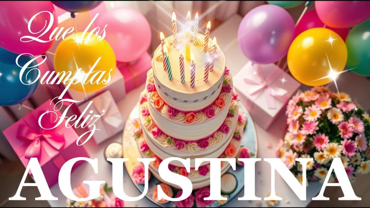 CANCIÓN FELIZ CUMPLEAÑOS AGUSTINA CON NOMBRE 🎉 HAPPY BIRTHDAY SONG AGUSTINA in Spanish