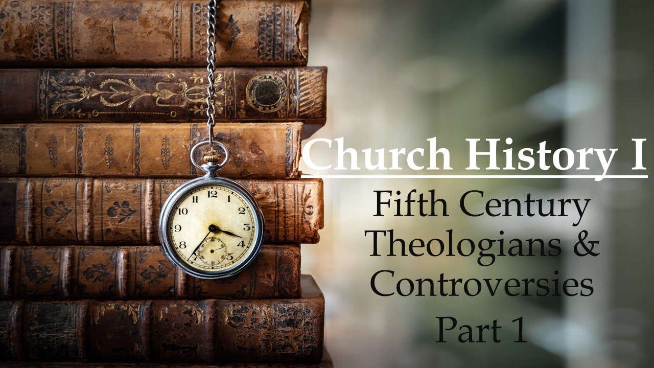 Church History 1: Fifth Century Theologians and Controversies Part 1