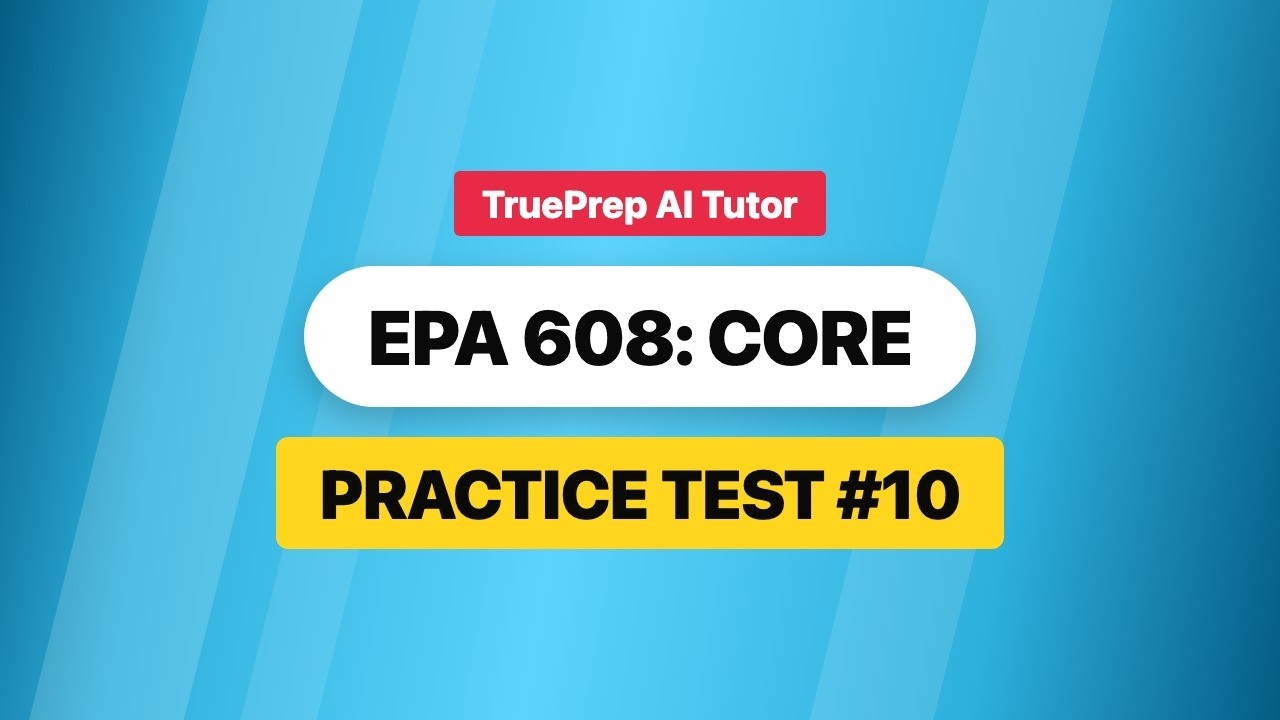 EPA 608 Certification Test Prep 2026 - Core Section #10 | TruePrep AI Tutor
