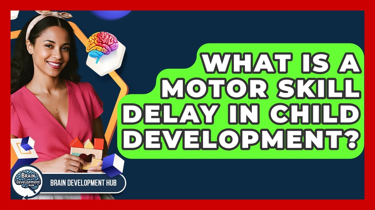 What Is A Motor Skill Delay In Child Development? - Brain Development Hub